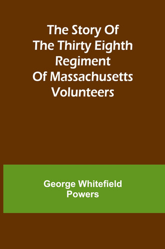 The Story of the Thirty Eighth Regiment of Massachusetts Volunteers