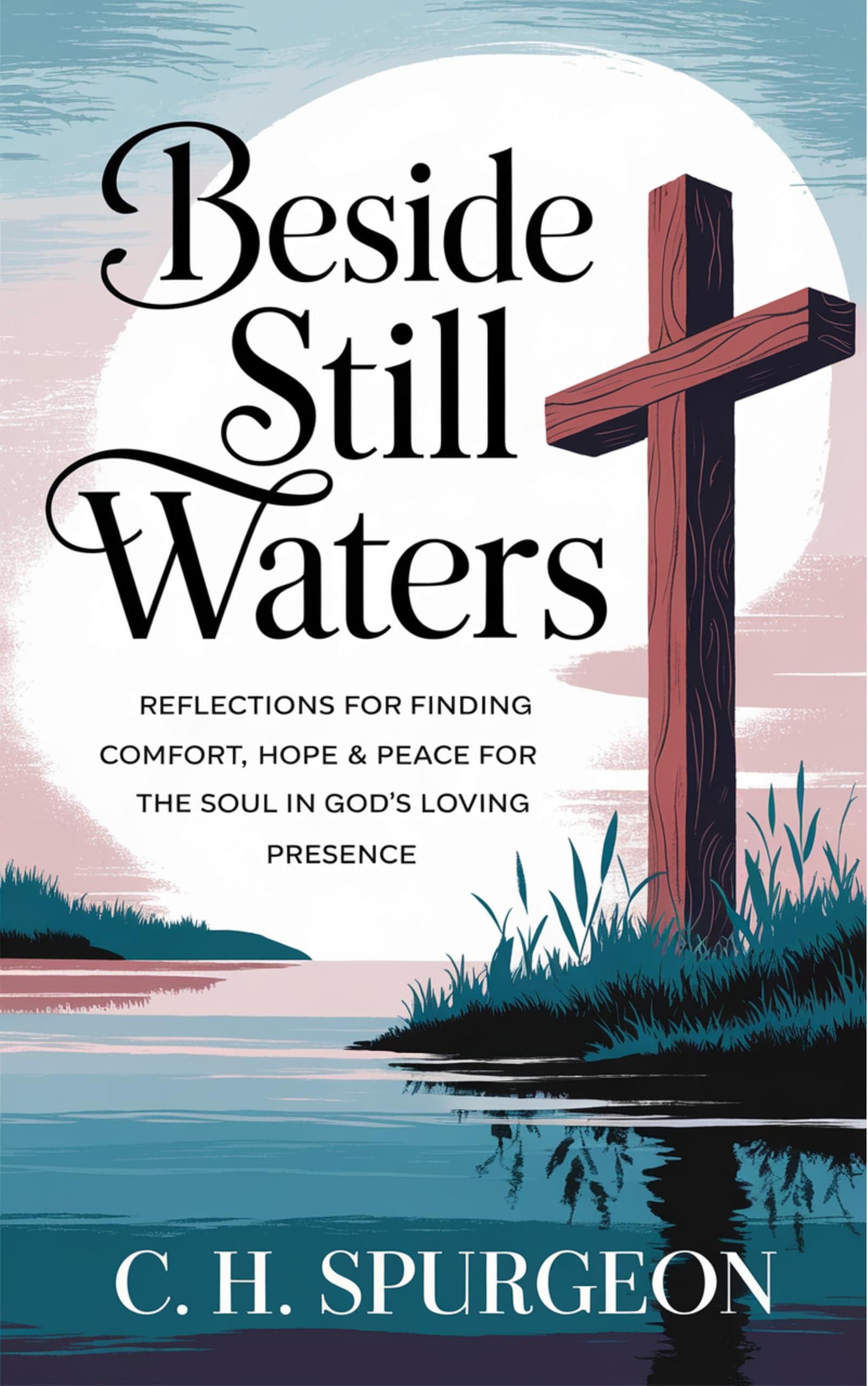 Beside Still Waters: Comfort for the Soul