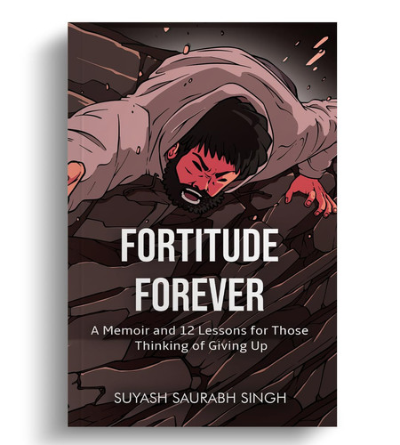 Fortitude Forever A Memoir and 12 Lessons for Those Thinking of Giving Up