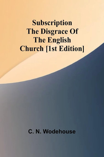 Subscription the Disgrace of the English Church [1st Edition]