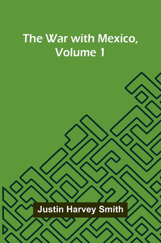 The War With Mexico, Volume 1