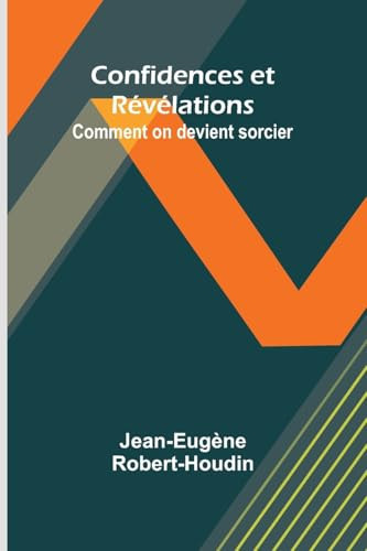 Confidences et Révélations Comment on devient sorcier