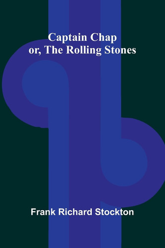 Captain Chap; Or, The Rolling Stones