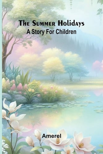 The Summer Holidays A Story for Children