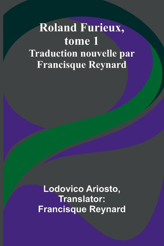 Roland Furieux, tome 1 Traduction nouvelle par Francisque Reynard