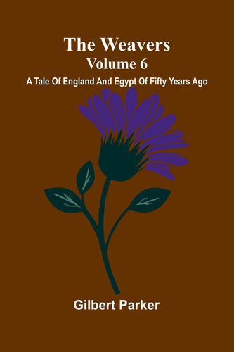 The Weavers A Tale Of England And Egypt Of Fifty Years Ago - Volume 6