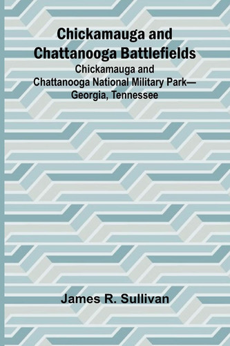 Chickamauga and Chattanooga Battlefields; Chickamauga and Chattanooga National Military Park-Georgia, Tennessee