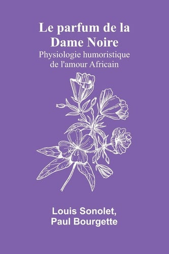 Le parfum de la Dame Noire Physiologie humoristique de l'amour Africain