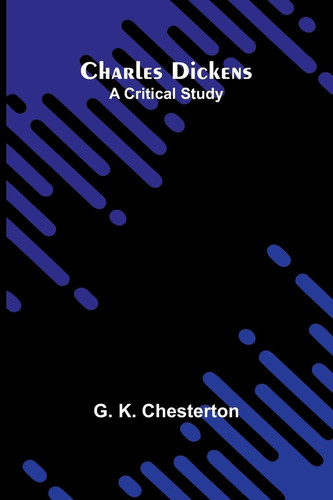 Charles Dickens A Critical Study