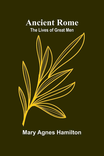 Ancient Rome The Lives of Great Men