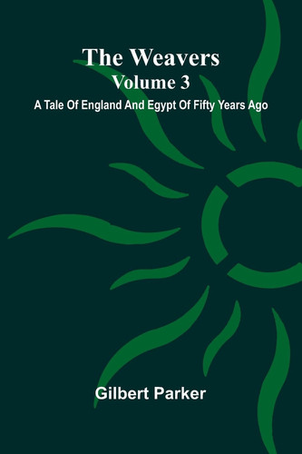 The Weavers A Tale Of England And Egypt Of Fifty Years Ago - Volume 3