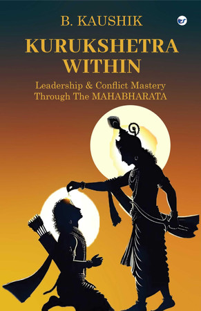 Kurukshetra Within Leadership & Conflict Mastery Through the Mahabharata