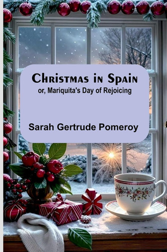 Christmas in Spain; Or, Mariquita's Day of Rejoicing