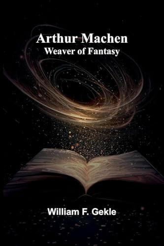Arthur Machen Weaver Of Fantasy