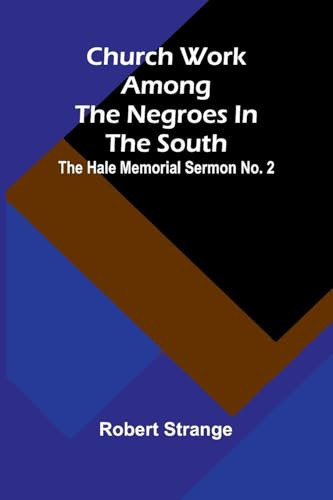 Church Work Among The Negroes In The South; The Hale Memorial Sermon No. 2
