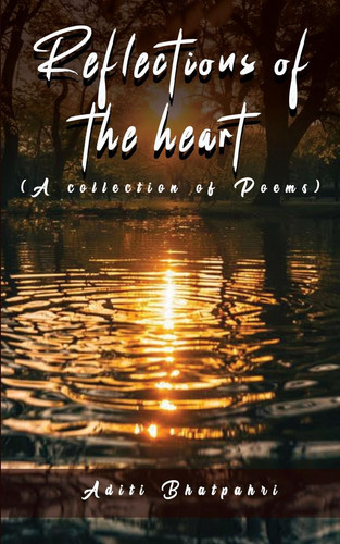 Reflections of the Heart (A Collection of Poems)