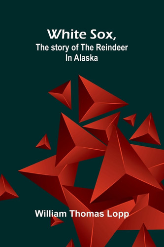 White Sox, the Story of the Reindeer in Alaska