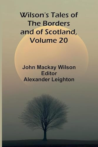 Wilson's Tales of the Borders and of Scotland, Volume 20