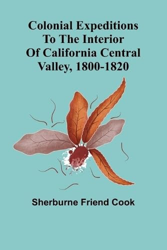 Colonial Expeditions To The Interior Of California Central Valley, 1800-1820