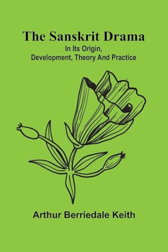 The Sanskrit Drama In Its Origin, Development, Theory and Practice