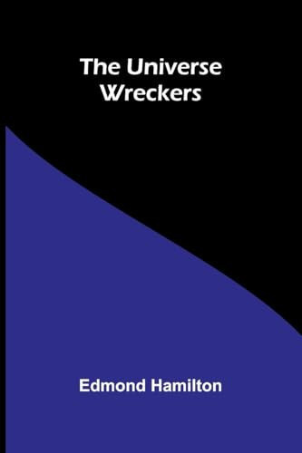 The Universe Wreckers