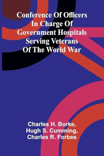 Conference of Officers in Charge of Government Hospitals Serving Veterans of the World War