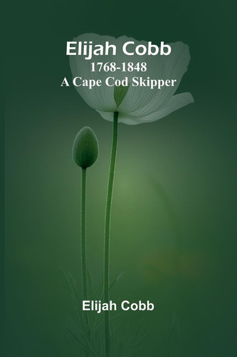 Elijah Cobb 1768-1848 A Cape Cod Skipper