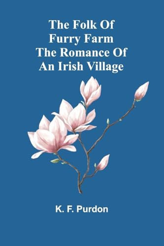 The Folk Of Furry Farm The Romance Of An Irish Village