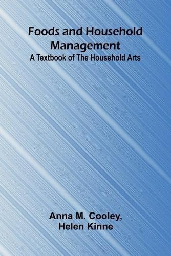 Foods and Household Management A Textbook of the Household Arts