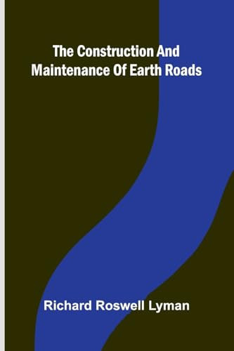 The Construction and Maintenance of Earth Roads