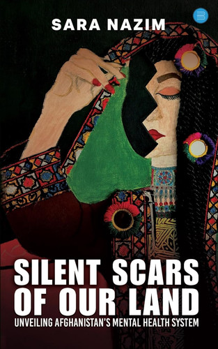 Title: Silent Scars Of Our Land "Unveiling Afghanistan's Mental Health System"