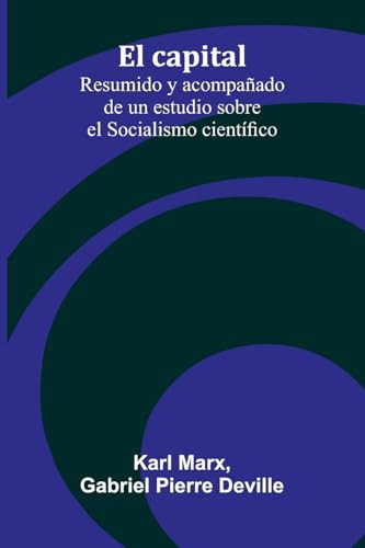 El Capital: Resumido Y Acompa ado De Un Estudio Sobre El Socialismo Cient fico
