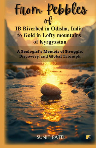 From Pebbles Of IB Riverbed In Odisha, India To Gold In Lofty Mountains Of Kyrgyzstan