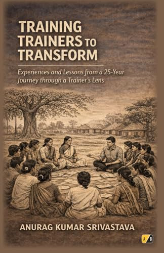 Training Trainers To Transform: Experiences And Lessons From A 25-Year Journey Through A Trainer's Lens