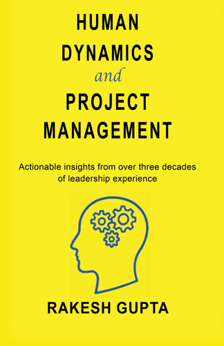 Human Dynamics and Project Management: Actionable Insights from Over Three Decades Of leadership Experience