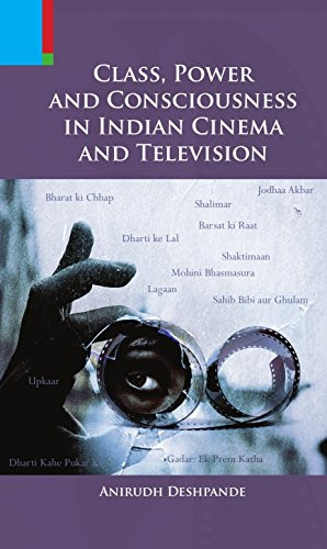 Class, Power & Consciousness in Indian Cinema & Television