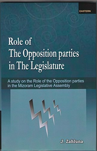Role of the Opposition Parties in the Legislature A Study on the Role of the Opposition Parties in the Mizoram Legislative Assembly