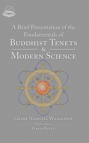 A Brief Presentation of the Fundamentals of Buddhist Tenets and Modern Science