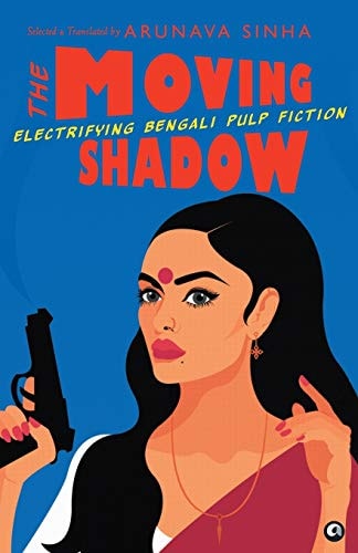 The Moving Shadow Electrifying Bengali Pulp Fiction
