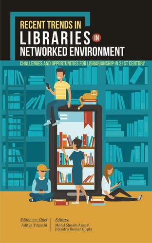 Recent Trends in Libraries in Networked Environment Challenges and Opportunities for Librarianship in 21st Century
