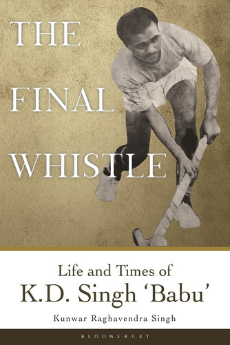 The Final Whistle Life and Times of KD Singh 'Babu'