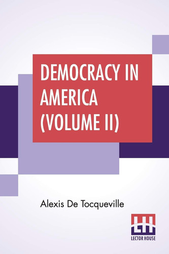 Democracy In America (Volume II) Translated By Henry Reeve