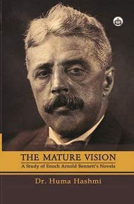 The Mature Vision: A Study of Enoch Arnold Bennett’s Novels, 2019, 122 pp.