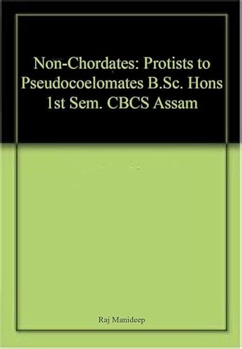 Non-Chordates: Protists to Pseudocoelomates B.Sc. Hons 1st Sem. CBCS Assam