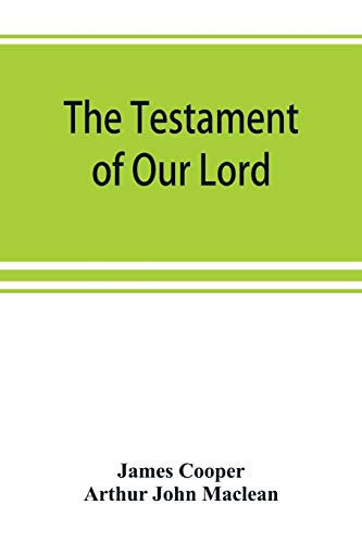 The Testament of Our Lord, Translated Into English from the Syriac with Introduction and Notes