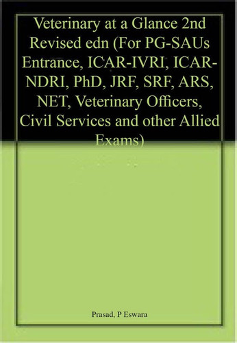 Veterinary at a Glance For Post Graduate SAUs Entrance, ICAR-IVRI, ICAR-NDRI Phd., JRF, SRF, ARS, NET, Veterinary Officers, Civil Services and Other Allied Examinations