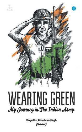 WEARING GREEN " My Journey in The Indian Army"