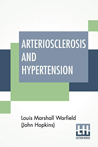 Arteriosclerosis And Hypertension With Chapters On Blood Pressure