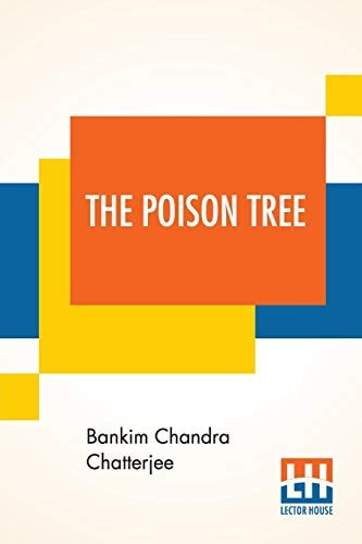 The Poison Tree A Tale Of Hindu Life In Bengal Translated By Miriam S. Knight With A Preface By Edwin Arnold, C.S.I.
