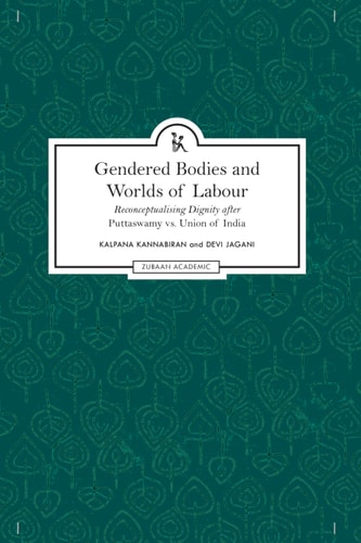 Gendered Bodies and Worlds of Labour Re-conceptualising Dignity After Puttaswamy Vs. Union of India